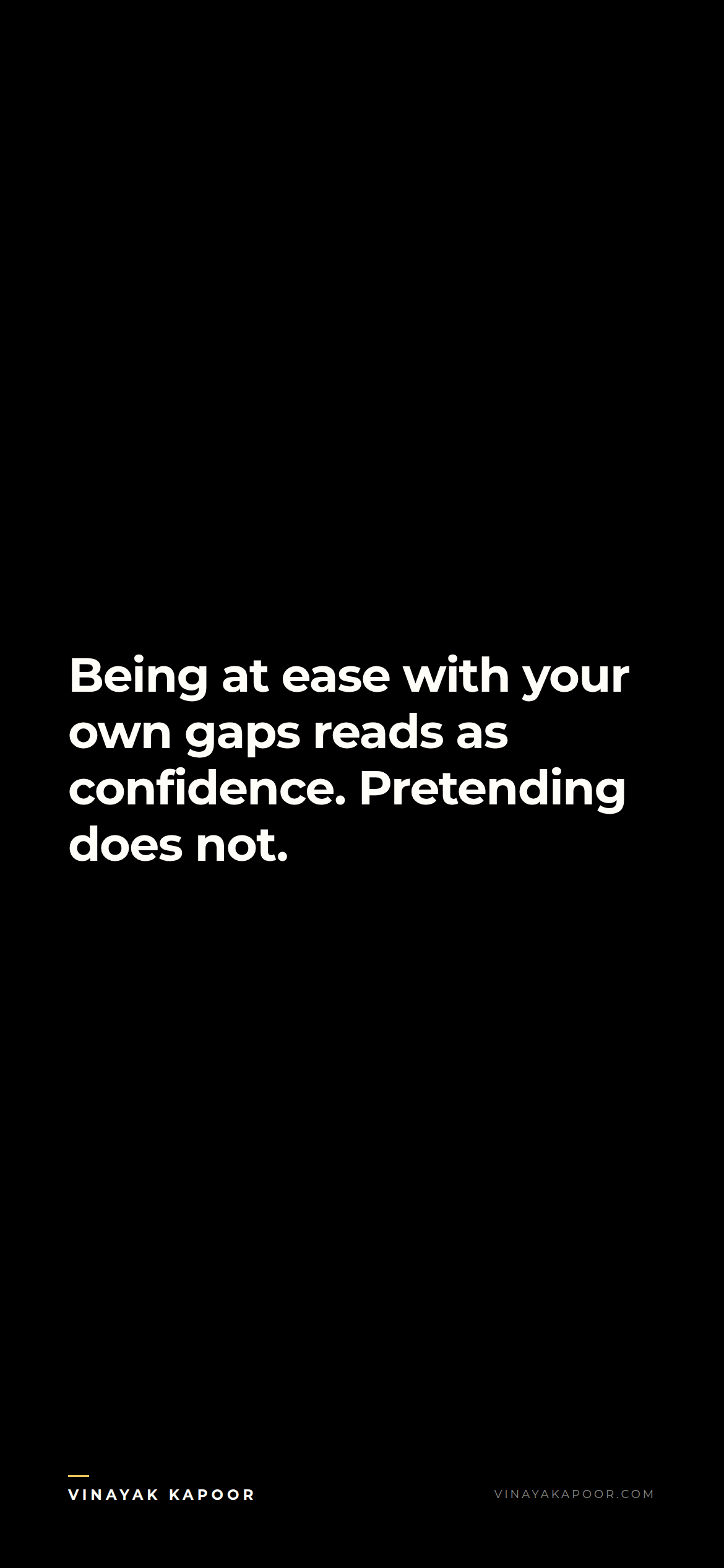 Being at ease with your own gaps reads as confidence. Pretending does not.