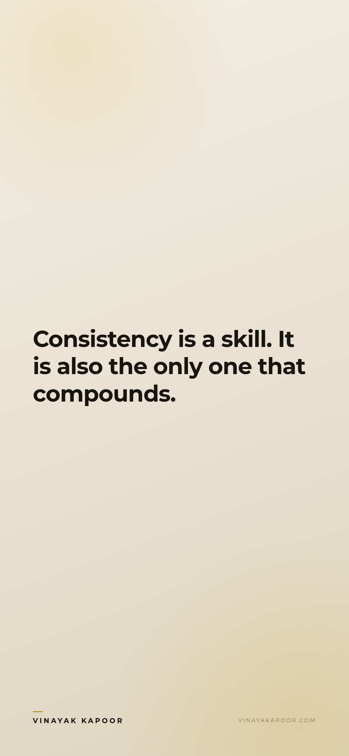 Consistency is a skill. It is also the only one that compounds.