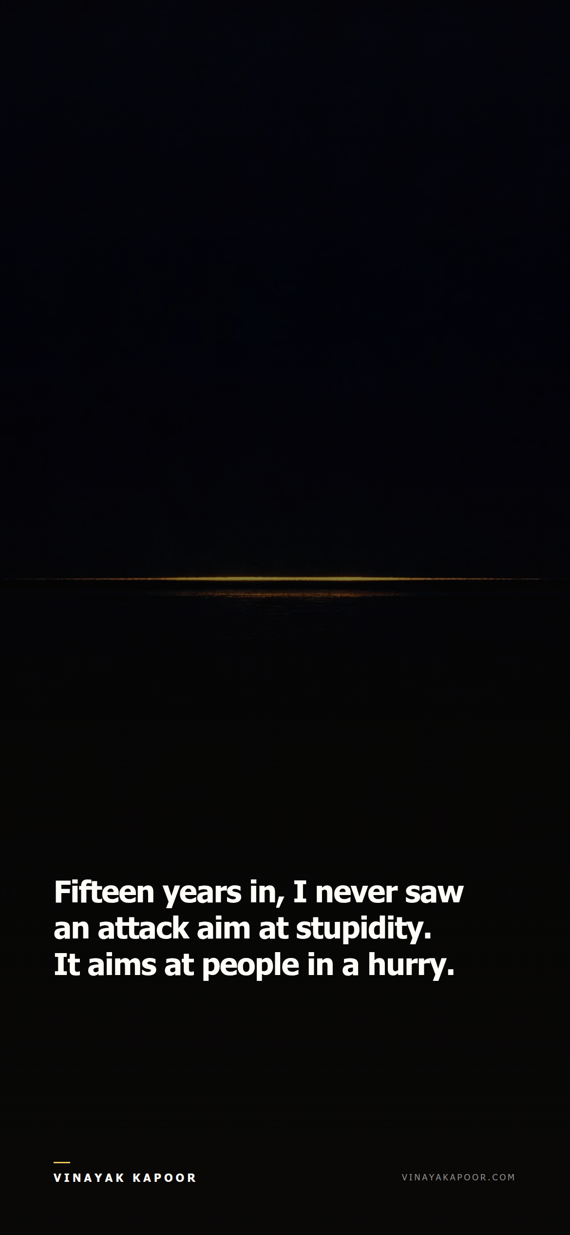 Fifteen years in, I never saw an attack aim at stupidity. It aims at people in a hurry.