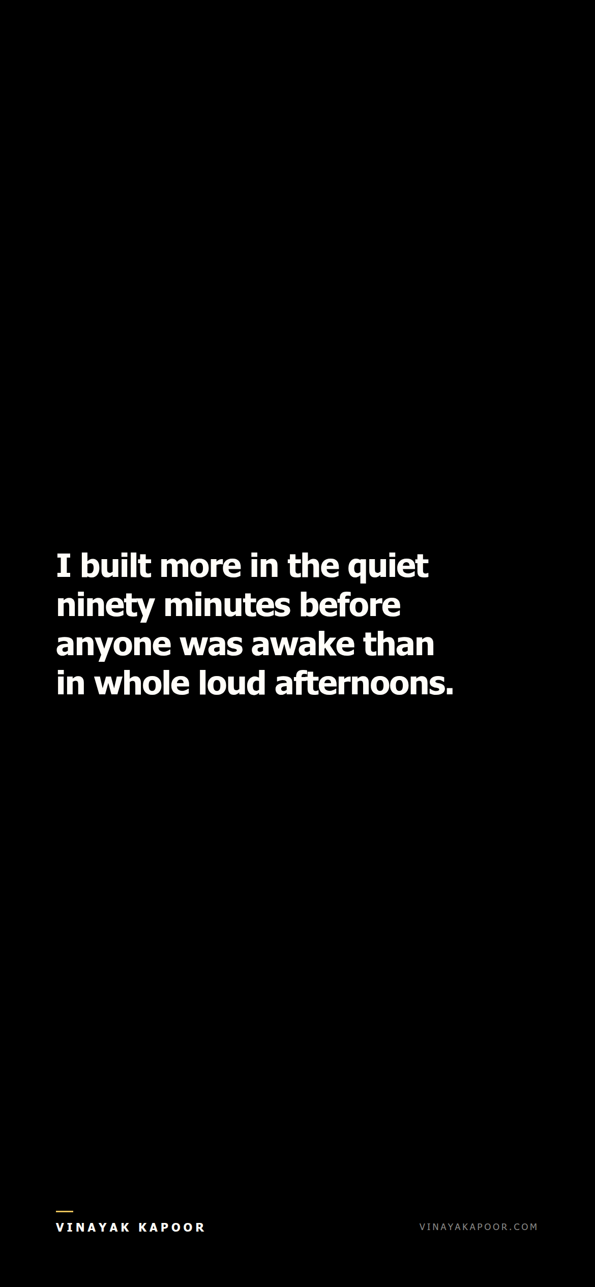 I built more in the quiet ninety minutes before anyone was awake than in whole loud afternoons.