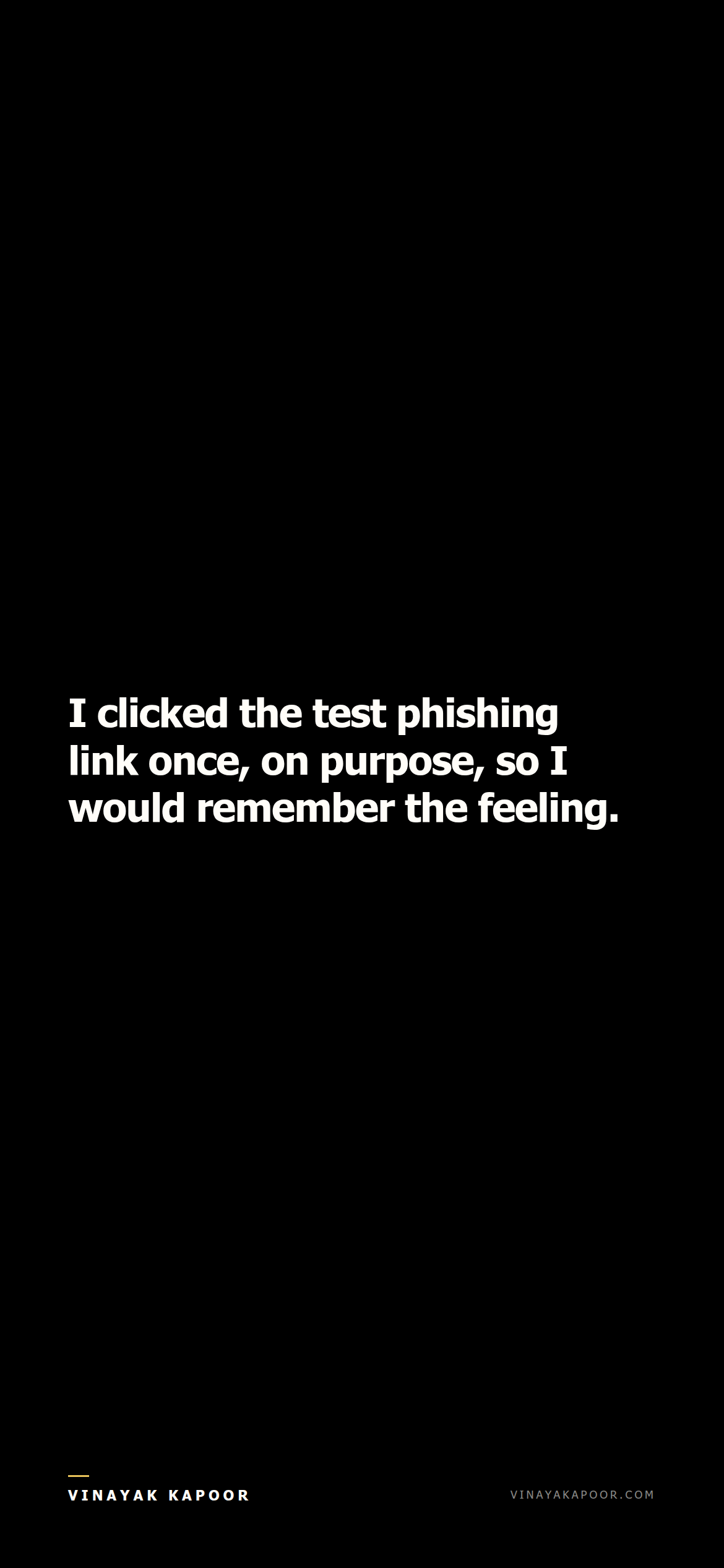 I clicked the test phishing link once, on purpose, so I would remember the feeling.