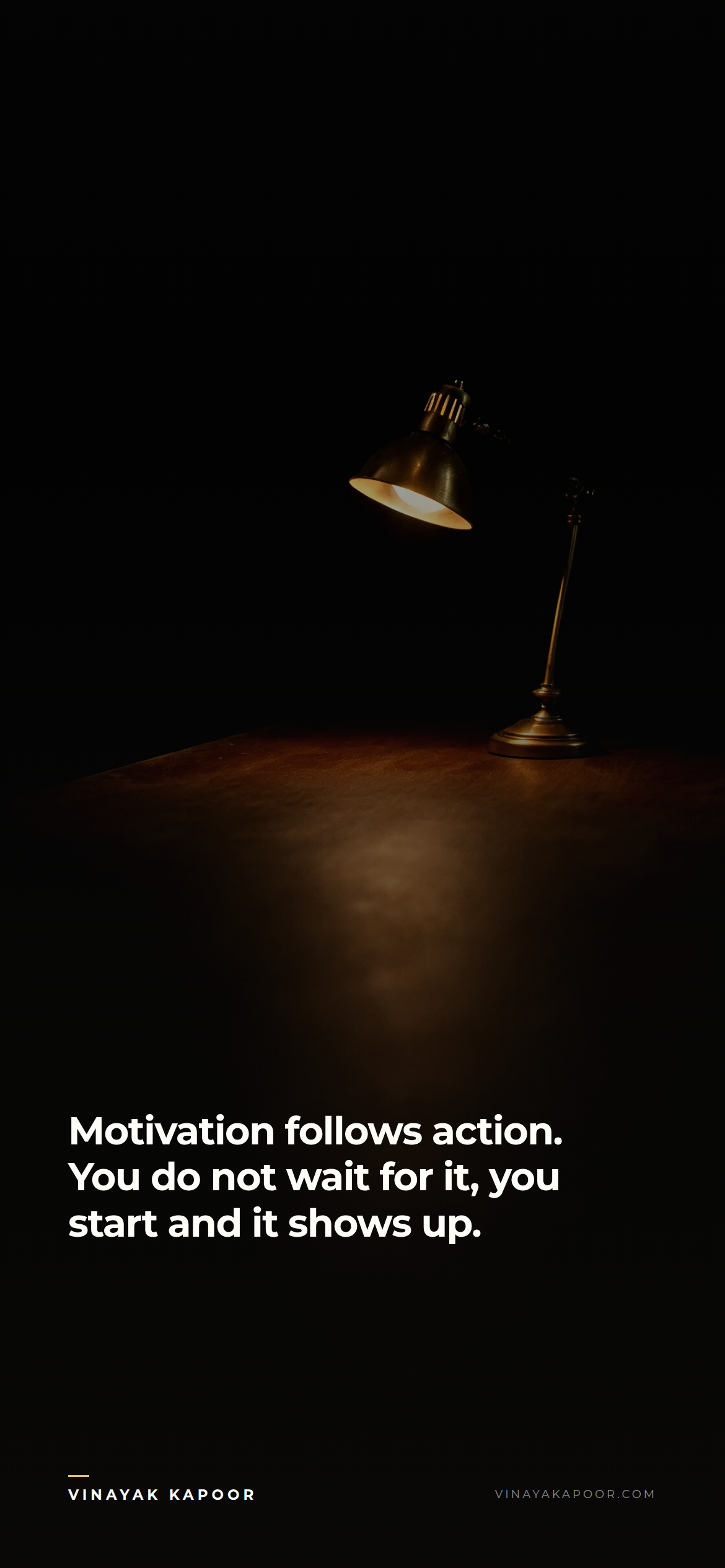 Motivation follows action. You do not wait for it, you start and it shows up.