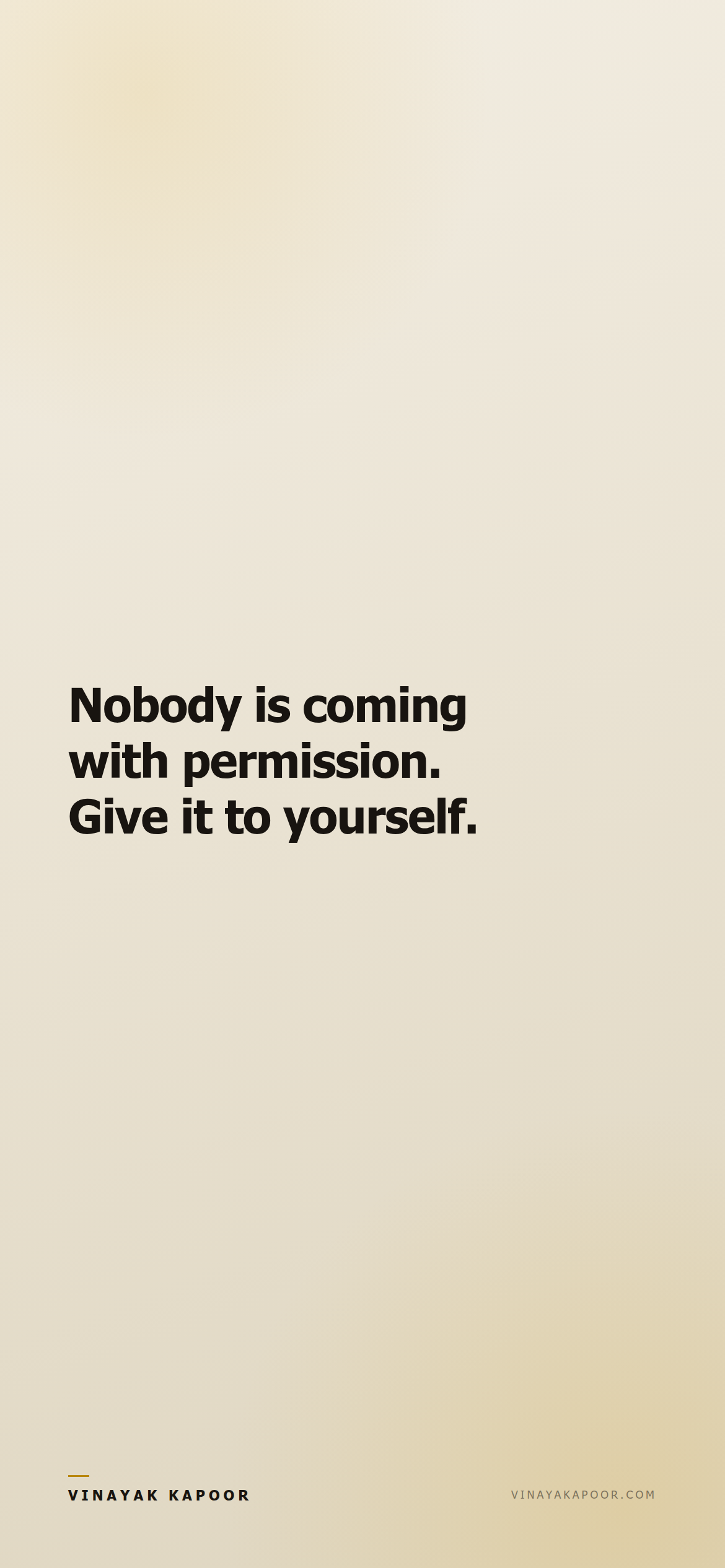 Nobody is coming with permission. Give it to yourself.