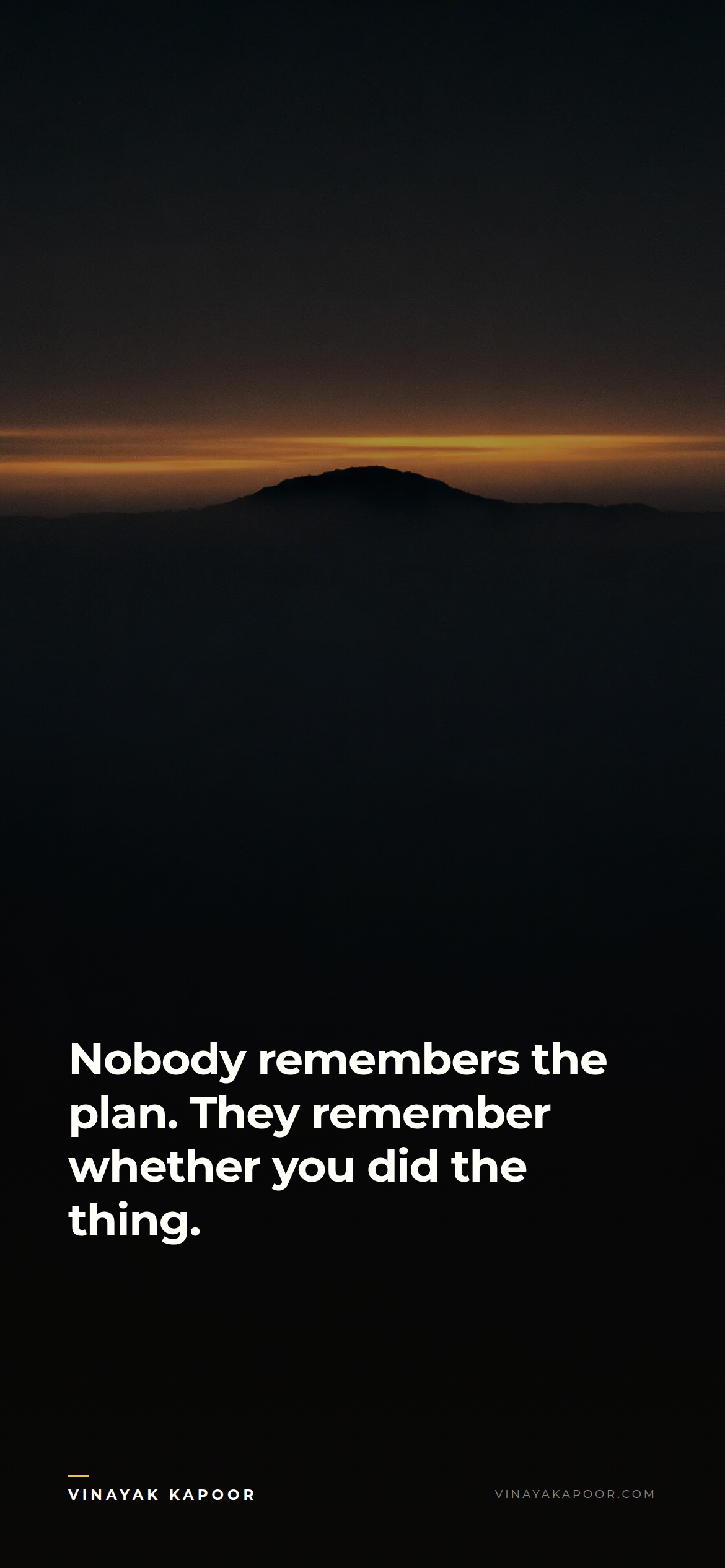 Nobody remembers the plan. They remember whether you did the thing.