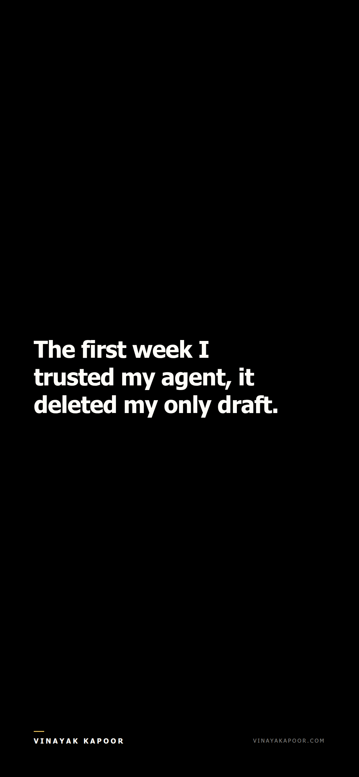The first week I trusted my agent, it deleted my only draft.