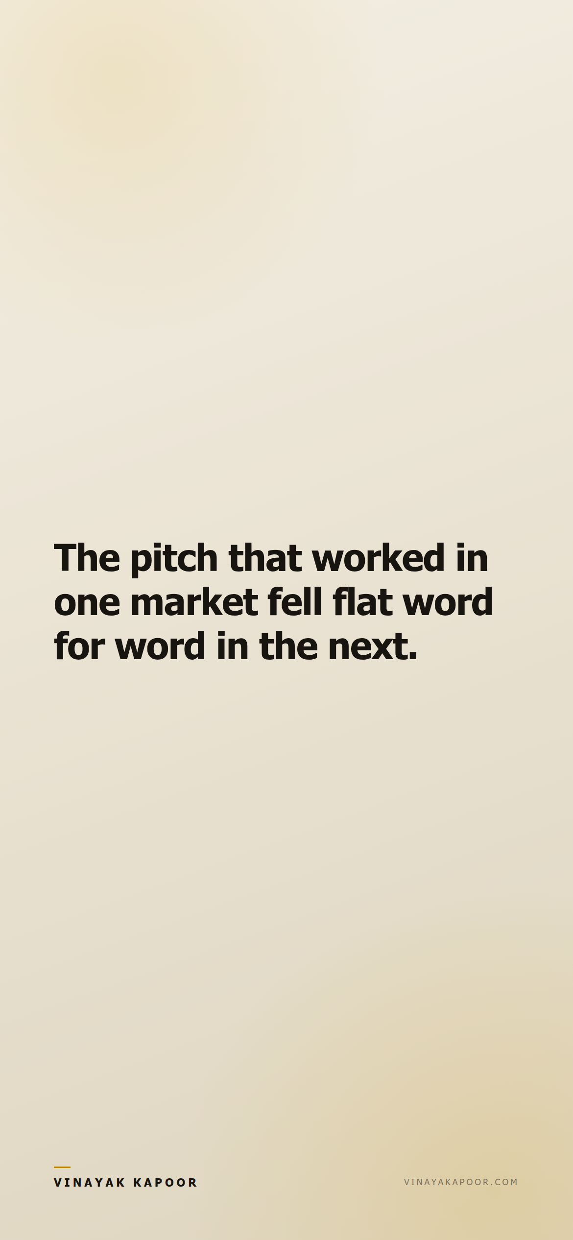 The pitch that worked in one market fell flat word for word in the next.