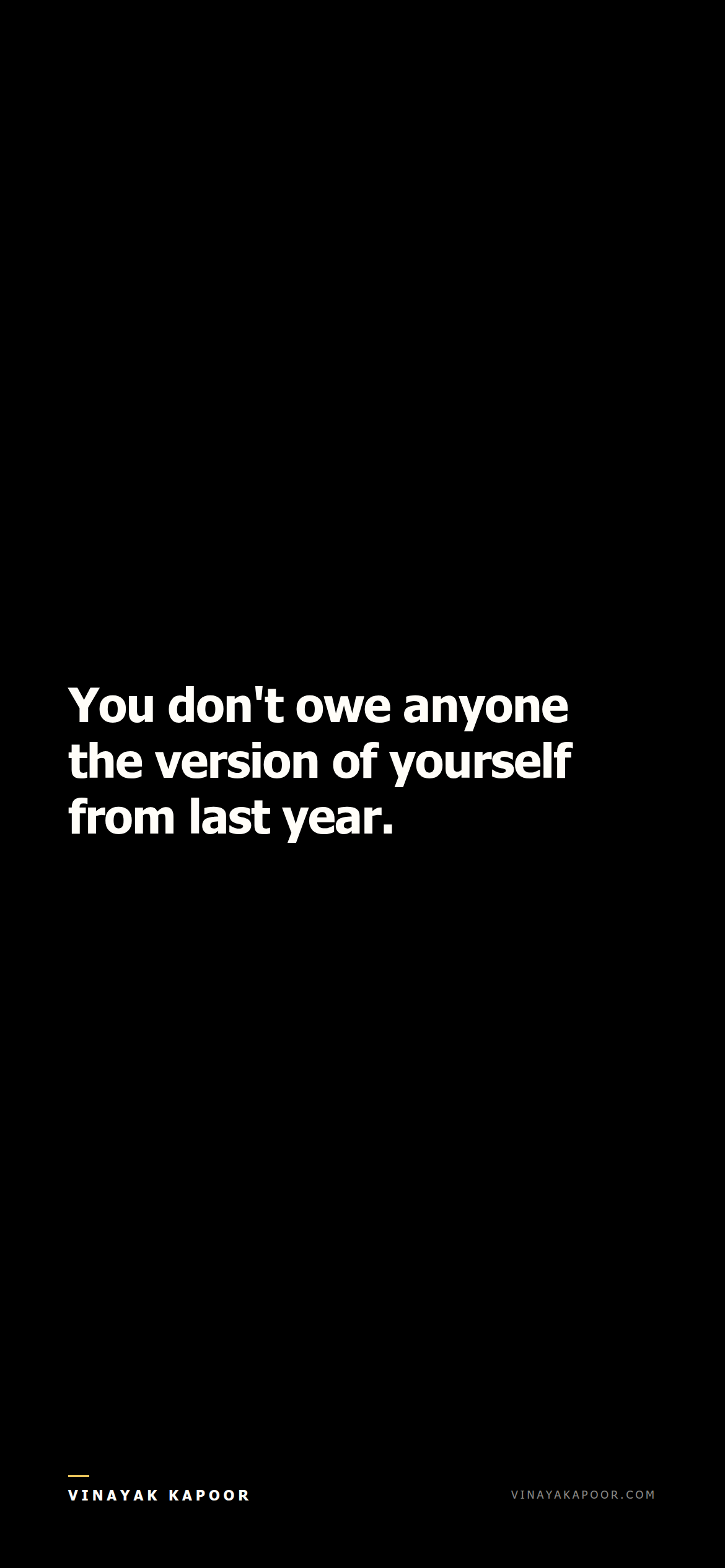 You don't owe anyone the version of yourself from last year.