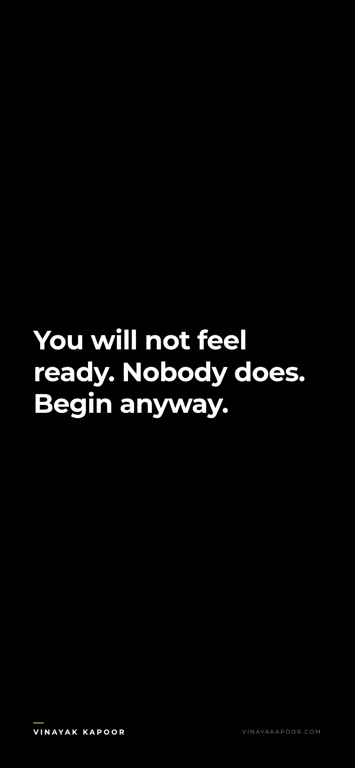 You will not feel ready. Nobody does. Begin anyway.